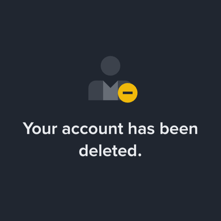 User-supplied screenshot reading: Your account has been deleted.